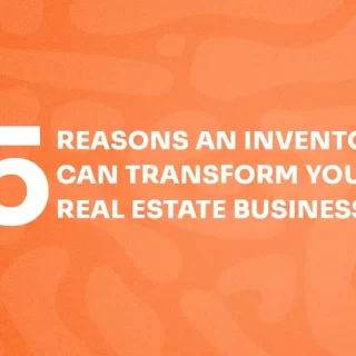 5 reasons An Inventory Can Transform Your Real Estate Business